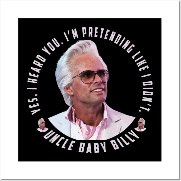 uncle baby billy: funny newest baby billy design with quote saying "YES, I HEARD YOU. I’M PRETENDING LIKE I DIDN’T" Wall Art by Ksarter